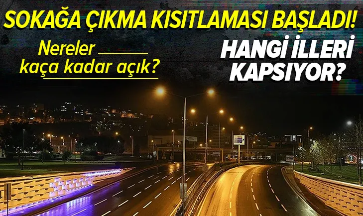 Son dakika: O illerde sokağa çıkma kısıtlaması başladı! Kısıtlama ne zaman sona erecek? Nereler açık olacak?