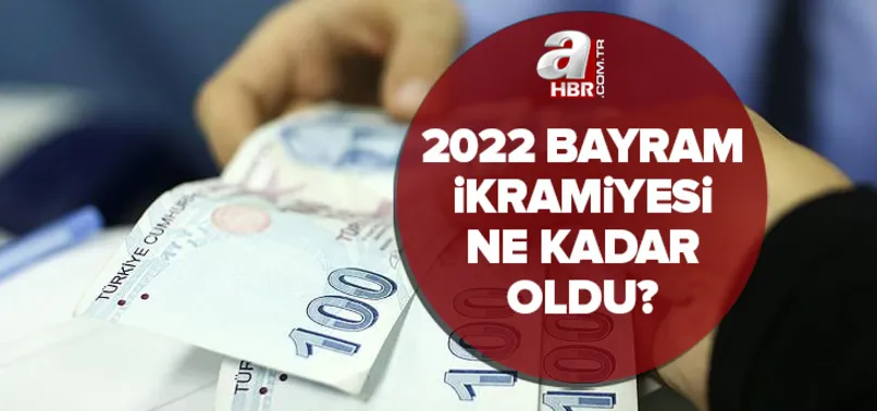 Bayram ikramiyeleri ne kadar oldu? 2022 emekli bayram ikramiyesi zam geldi mi? Çalışma Bakanı son dakika açıkladı