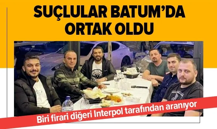 Firari Galip Öztürk ve Interpol tarafından aranan Derkan Başer Gürcistan'da ortak oldu