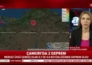 Çankırıda peş peşe iki deprem! Ankarada da hissedildi