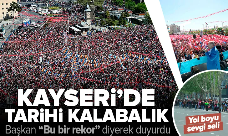 Kayseri’de tarihi kalabalık! Başkan Erdoğan’a sevgi seli