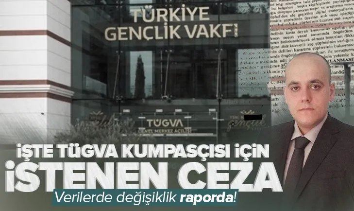 TÜGVA verilerinde değişiklik bilirkişi raporunda! İşte TÜGVA kumpasçısı Ramazan Aydoğdu için istenen ceza