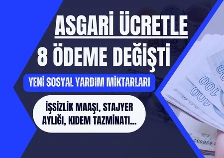 Asgari ücretle 8 ödeme değişiyor! 2025 zammıyla yeni sosyal yardım miktarları: İşsizlik maaşı, stajyer aylığı, kıdem tazminatı...