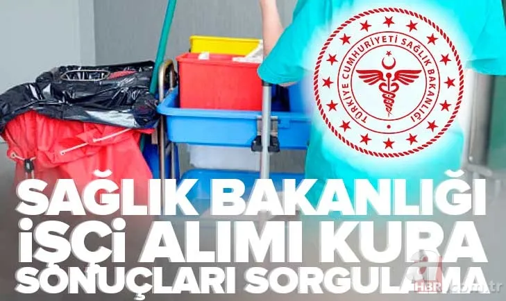 Sağlık Bakanlığı işçi alımı ASIL ve YEDEK aday sorgulama: iscisonuc.saglik.gov.tr 11.317 işçi alımı kura sonuçları TAM LİSTE! 1
