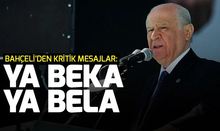 MHP lideri Bahçeli: Ya beka diyeceÄiz ya bela