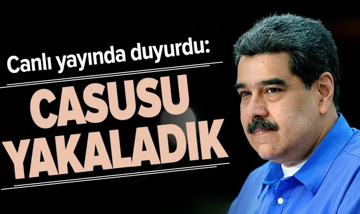 Nicolas Maduro canlı yayında duyurdu: Casusu yakaladık