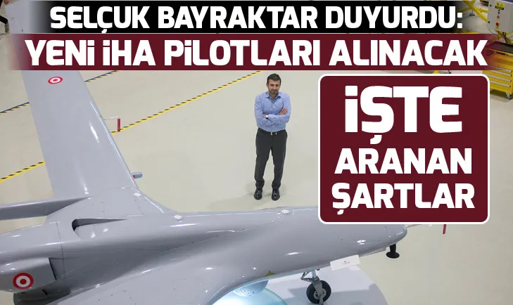 Selçuk Bayraktar duyurdu: Yeni İHA pilotları alınacak