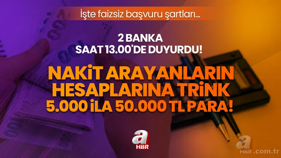 Nakit arayanların hesaplarına trink 5.000 ila 50.000 TL para! 2 banka saat 13.00'de duyurdu! İşte faizsiz başvuru şartları... 1