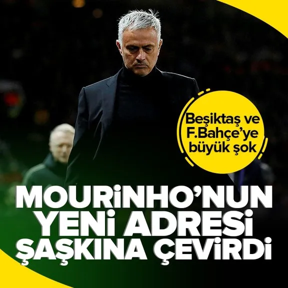 Mourinho’nun yeni adresi şaşkına çevirdi! Beşiktaş ve Fenerbahçe’ye büyük şok