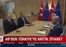 AB’den Türkiye’ye kritik ziyaret