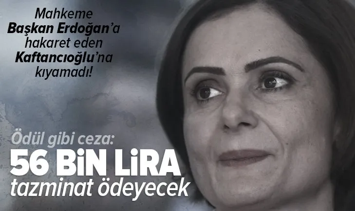 Son dakika: Başkan Erdoğan'a hakaret eden Kaftancıoğlu 56 bin lira tazminat ödeyecek