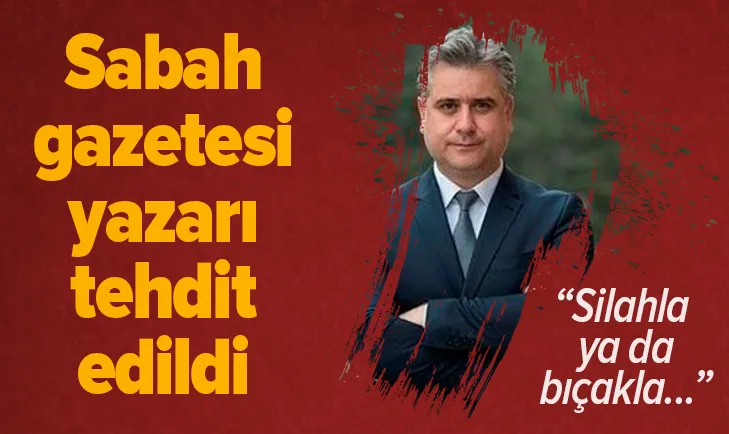 Sabah gazetesi yazarı Yalçın tehdit edildi