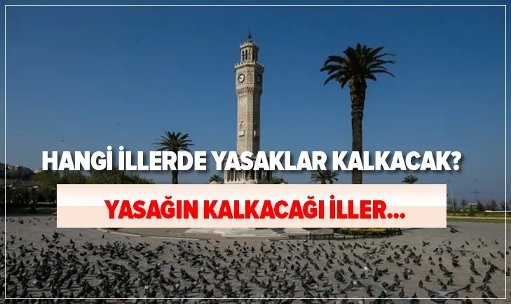 Merakla beklenen tarih Hangi illerde yasaklar kalkacak? Sokağa çıkma yasağının kalkacağı iller...