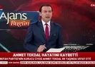 Ahmet Tekdal hayatını kaybetti