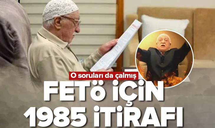 FETÖ için 1985 itirafı! O soruları da çalmış