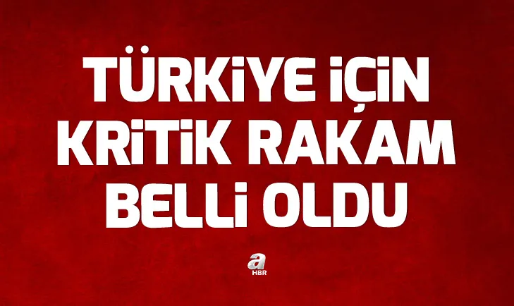 Son dakika: Türkiye için kritik rakam belli oldu