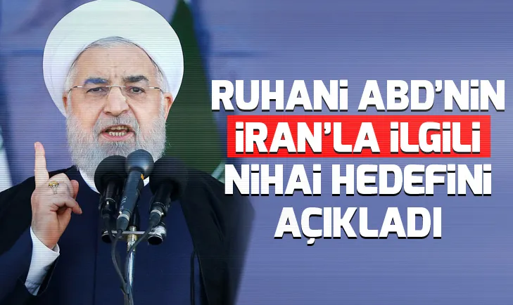 Ruhani ABDnin İranla ilgili nihai hedefini açıkladı