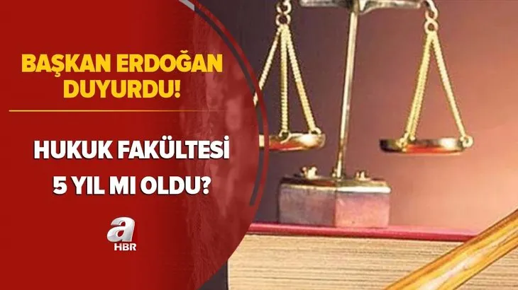 Hukuk Fakültesi 5 yıl mı oldu? Hukuk Fakültesi ne zaman 5 yıl olacak? Öğrenim süresi uzadı...