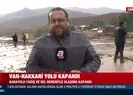 Van-Hakkari kara yolu sel nedeniyle kapandı