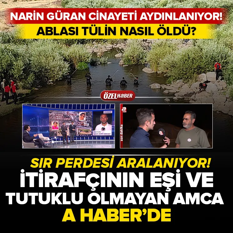 İtirafçının eşi ve Narinin amcası A Habere konuştu