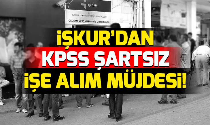 İŞKURdan KPSS şartsız işe alım müjdesi!