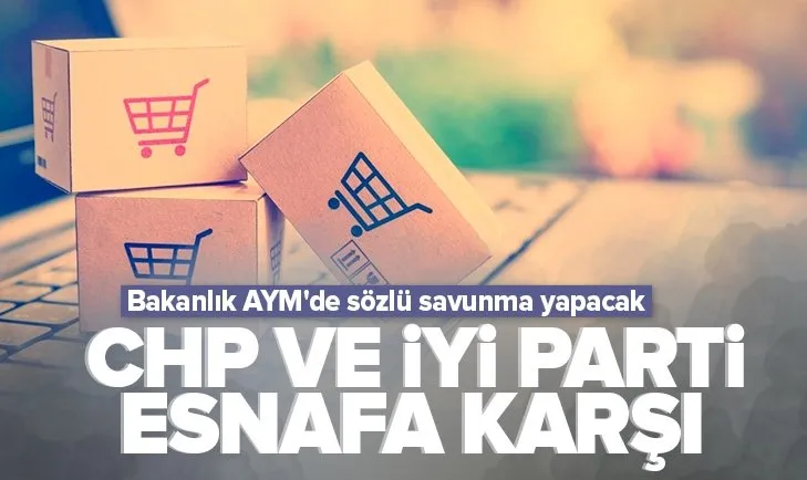 Akşener istedi Kılıçdaroğlu AYM’ye taşıdı! CHP ve İYİ Parti esnafa karşı