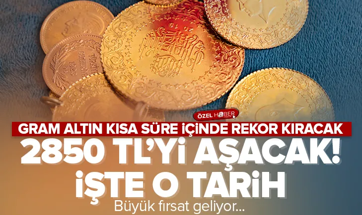 Gram altın 2850 TL ile rekor kıracak! İşte tarih...