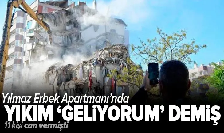 Yılmaz Erbek Apartmanı'nda yıkım 'geliyorum' demiş! 11 kişi can vermişti