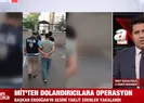 MİTten dolandırıcılara operasyon!