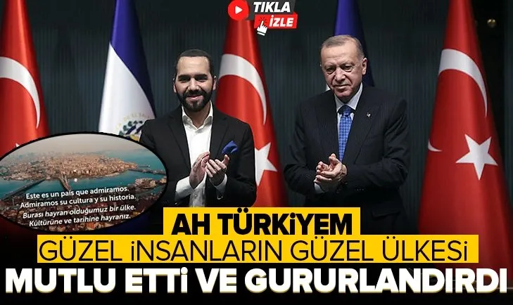 El Salvador Devlet Başkanı Nayib Bukele paylaştı: Ah Türkiyem! Güzel insanların güzel ülkesi