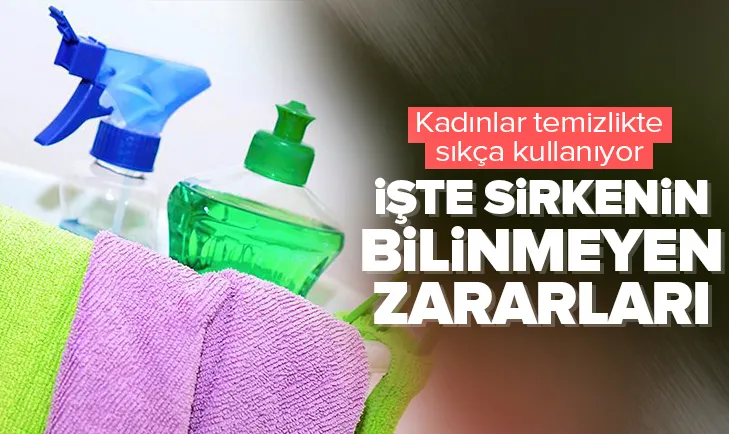 Sirkeyi temizlikte kullananlar kötü haber