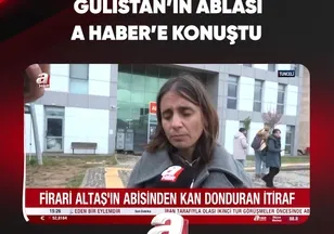 GÜLİSTAN'IN ABLASI A HABER'E KONUŞTU