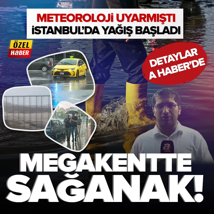 İstanbul’da sağanak yağış başladı
