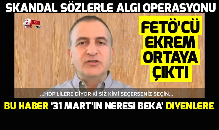 FETÖ’cü Ekrem Dumanlıdan 31 Mart öncesi skandal sözler!