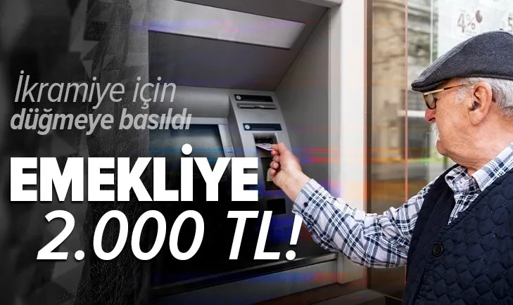 İkramiye için düğmeye basıldı: Emekliye 2.000 TL!