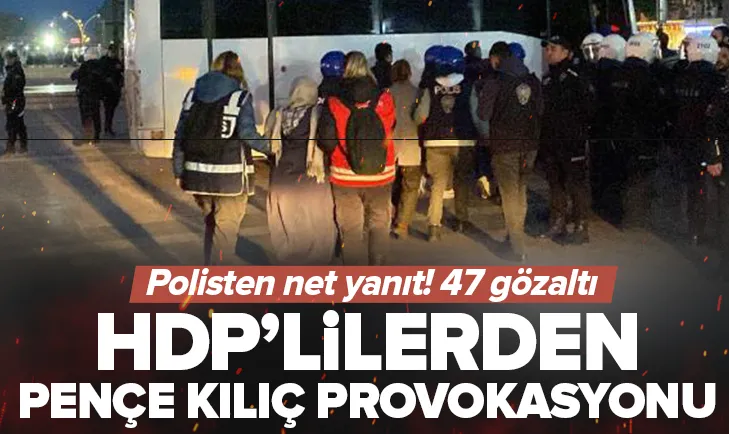 HDPden Pençe Kılıç protestosu! 47 gözaltı