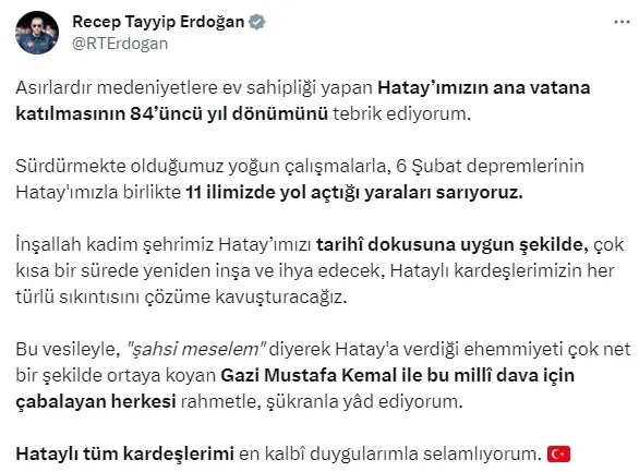 Başkan Erdoğan: Hatay'ın ana vatana katılmasının 84’üncü yıl dönümünü tebrik ediyorum - 1