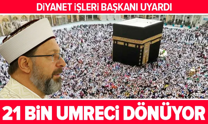 21 bin umreci dönüyor! Diyanet İşleri Başkanı uyardı