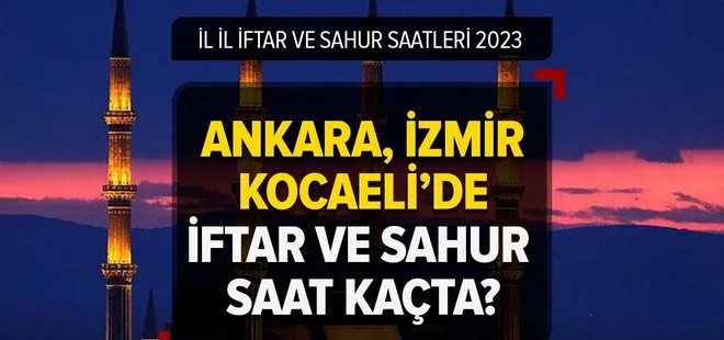 İftar vakti ve sahur saatleri! Ramazan İmsakiyesi Diyanet 2023 - Ankara, İzmir, Kocaeli’de ilk iftar ve sahur saat kaçta?