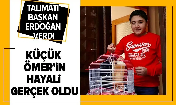 Talimatı Başkan Erdoğan verdi! 12 yaşındaki Ömer'in hayali gerçek oldu