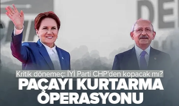 İYİ Parti CHP’den kopacak mı?