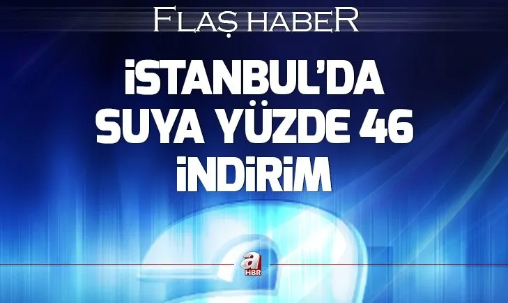 Son dakika: İstanbulda suya büyük indirim