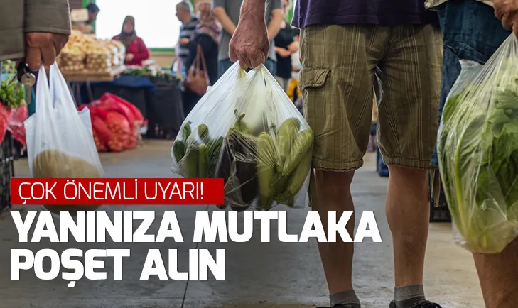 Çok önemli uyarı! Yanınıza mutlaka poşet alın