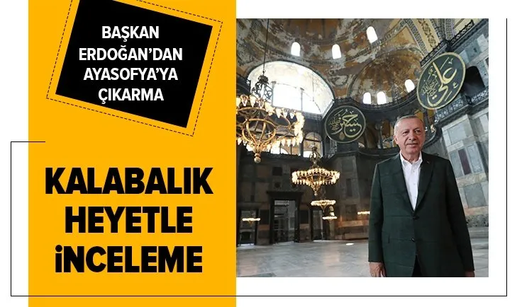 Başkan Erdoğan’dan Ayasofya Camii’nde inceleme