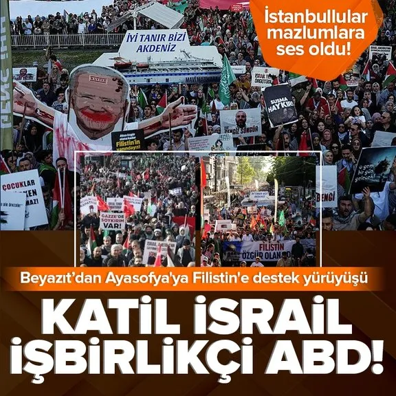 İstanbullular mazlumlara ses oldu! Beyazıt Meydanı’ndan Ayasofya’ya Filistin’e destek yürüyüşü:  Katil İsrail işbirlikçi Amerika