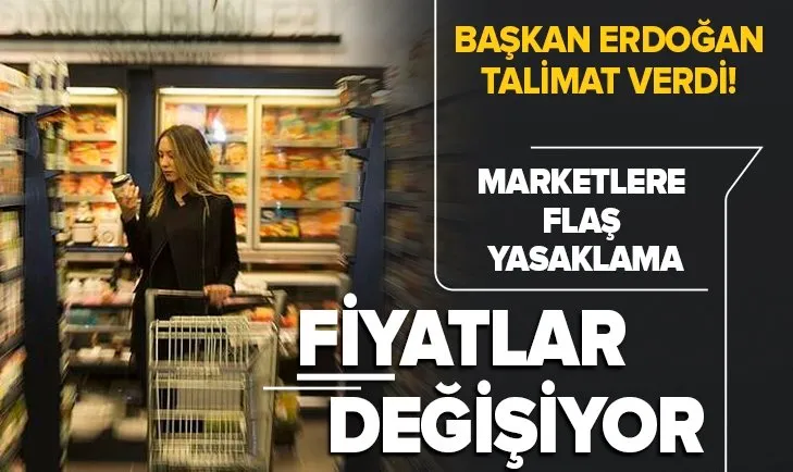 Son dakika: Başkan Erdoğan talimat verdi! Marketlere flaş yasaklama: Fiyatlar değişiyor