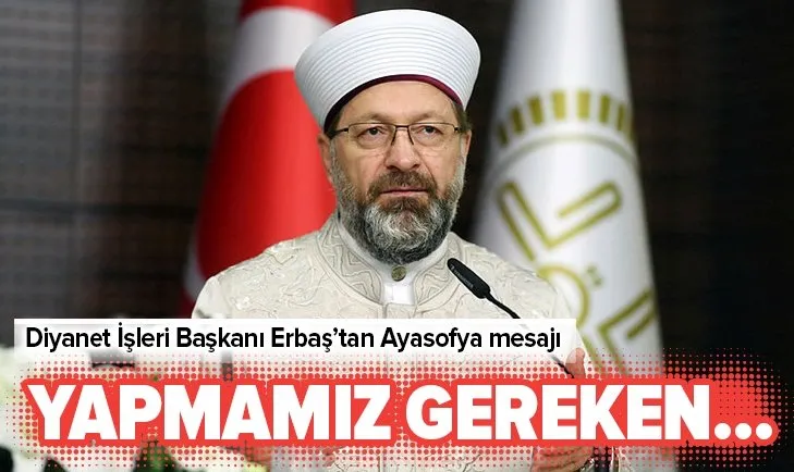 Diyanet İşleri Başkanı Prof. Dr. Ali Erbaş’tan Ayasofya açıklaması
