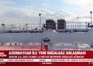 Azerbaycan ile yeni doğal gaz anlaşması