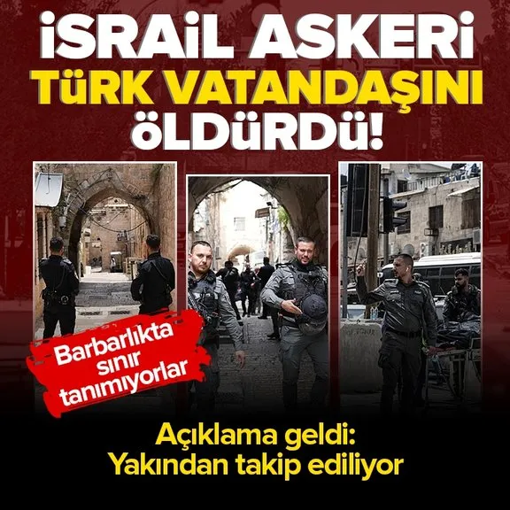 İsrail askeri Kudüs’te Türk vatandaşını vurarak öldürdü! Açıklama geldi: Olay bütün boyutlarıyla araştırılmaktadır