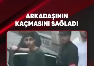 ARKADAŞININ KAÇMASINI SAĞLADI